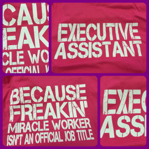 Executive Assistant - Sometimes also "Miracle Worker".